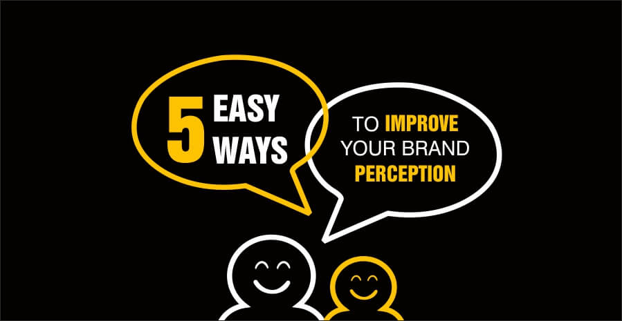 5 easy ways to improve your brand perception